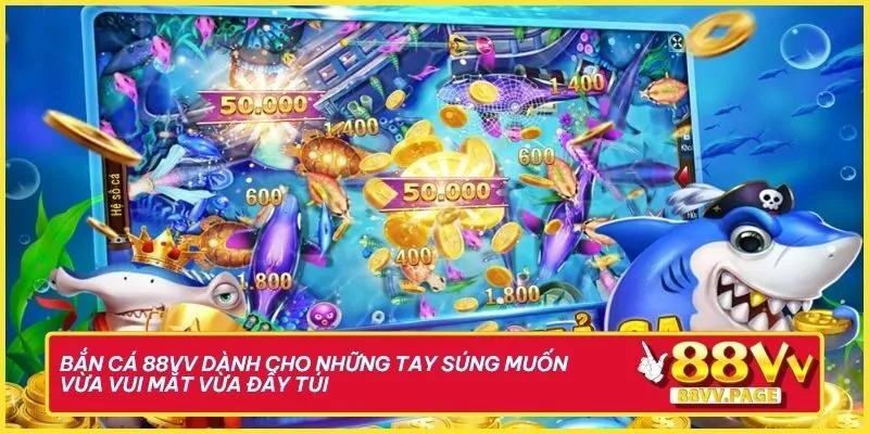 Bắn cá 88vv dành cho những tay súng muốn vừa vui mắt vừa đầy túi