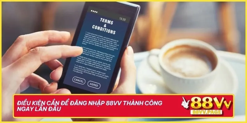 Điều kiện cần để đăng nhập 88vv thành công ngay lần đầu