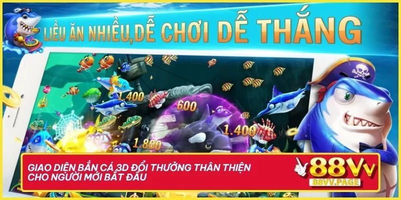 Giao diện bắn cá 3D đổi thưởng thân thiện, dễ chơi cho người mới bắt đầu
