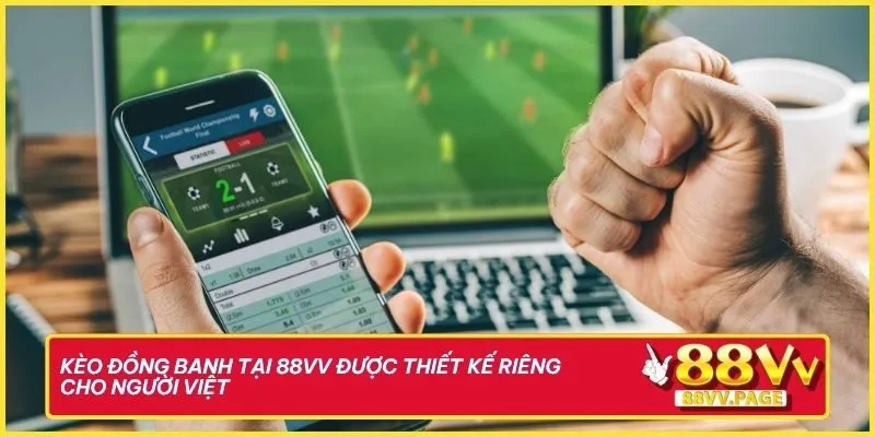 Kèo đồng banh tại 88vv được thiết kế riêng cho người Việt