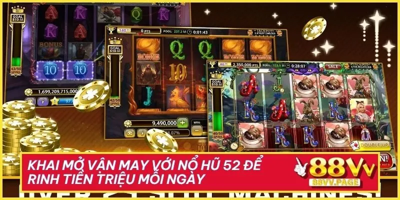 Khai Mở Vận May Với Nổ Hũ 52 Để Rinh Tiền Triệu Mỗi Ngày