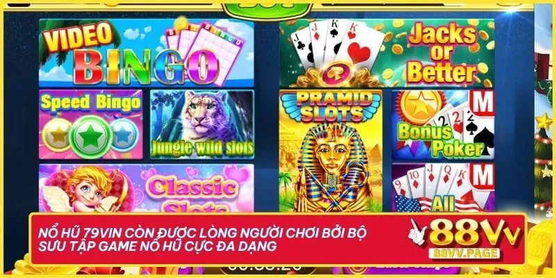 Nổ hũ 79vin còn được lòng người chơi bởi bộ sưu tập game nổ hũ cực đa dạng